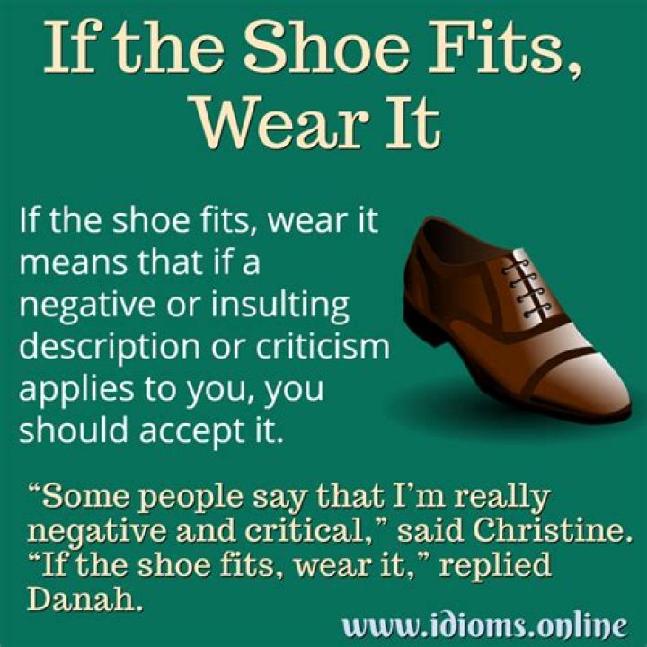 if the shoe fits wear it